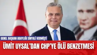 Ümit Uysal’dan CHP’ye Ölü Benzetmesi