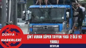 Çin’i Vuran Süper Tayfun Yagi: 2 Ölü 92 Yaralı