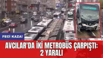 Feci kaza! Avcılar'da iki metrobüs çarpıştı: 2 yaralı