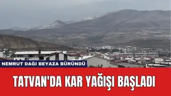 Tatvan'da Kar Yağışı Başladı: Nemrut Dağı Beyaza Büründü