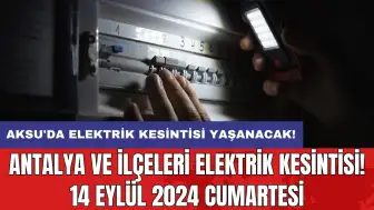 Antalya ve ilçeleri elektrik kesintisi! 14 Eylül 2024 Cumartesi