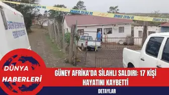 Güney Afrika'da Silahlı Saldırı: 17 Kişi Hayatını Kaybetti