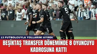 Beşiktaş Transfer Döneminde 8 Oyuncuyu Kadrosuna Kattı