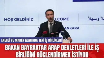 Bakan Bayraktar Arap Devletleri ile İş Birliğini Güçlendirmek İstiyor