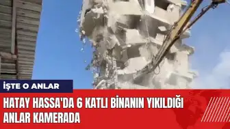 Hatay Hassa'da 6 katlı binanın yıkıldığı anlar kamerada