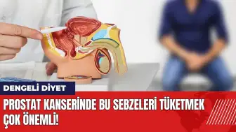 Prostat kanserinde bu sebzeleri tüketmek çok önemli!