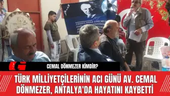 Türk Milliyetçilerinin Acılı Günü Av. Cemal Dönmezer, Antalya'da Hayatını Kaybetti