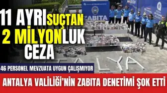 Antalya Valiliği’nin Zabıta Denetimi Şok Etti