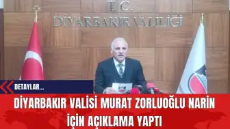 Diyarbakır Valisi Murat Zorluoğlu Narin İçin Açıklama Yaptı