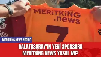 Galatasaray’ın Yeni Sponsoru Meritking.news Yasal mı? Meritking.news Nedir?