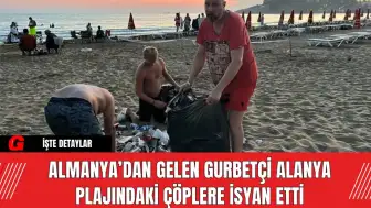 Almanya’dan Gelen Gurbetçi Alanya Plajındaki Çöplere İsyan Etti