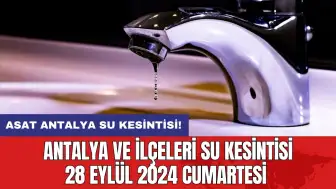 Antalya ve İlçeleri Su Kesintisi 28 Eylül 2024 Cumartesi