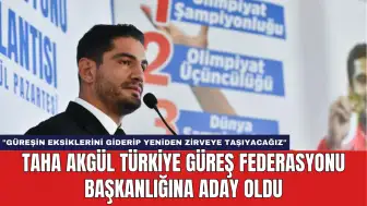 Taha Akgül Türkiye Güreş Federasyonu Başkanlığına Aday Oldu