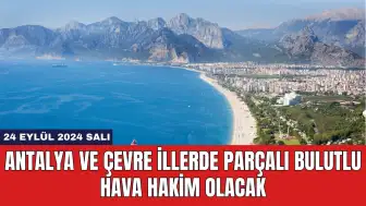 Antalya ve Çevre İllerde Parçalı Bulutlu Hava Hakim Olacak