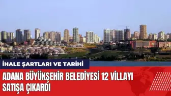 Adana Büyükşehir Belediyesi 12 villayı satışa çıkardı!