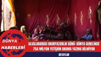 Uluslararası Okuryazarlık Günü: Dünya Genelinde 754 Milyon Yetişkin Okuma Yazma Bilmiyor