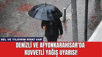 Denizli ve Afyonkarahisar'da Kuvvetli Yağış Uyarısı!