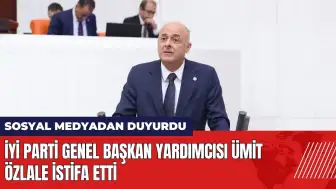 İYİ Parti Genel Başkan Yardımcısı Ümit Özlale istifa etti