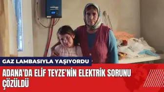 Adana'da gaz lambasıyla yaşayan Elif Teyze'nin elektrik sorunu çözüldü