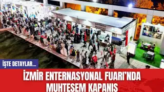 İzmir Enternasyonal Fuarı’nda Muhteşem Kapanış