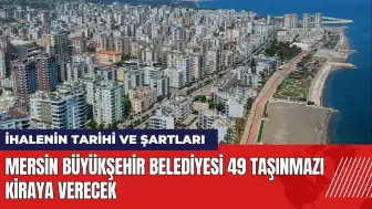 Mersin Büyükşehir Belediyesi 49 taşınmazı kiraya verecek