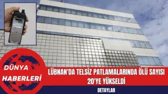 Lübnan'da Telsiz Patlamalarında Ölü Sayısı 20'ye Yükseldi