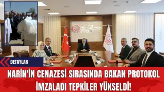 Narin'in Cenazesi Sırasında Bakan Protokol İmzaladı Tepkiler Yükseldi