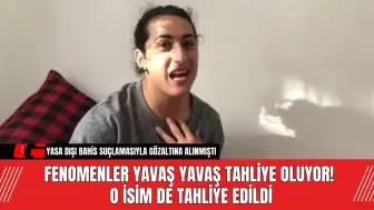 Fenomenler Yavaş Yavaş Tahliye Oluyor! O İsim de Tahliye Edildi