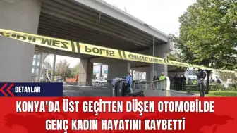 Konya'da Üst Geçitten Düşen Otomobilde Genç Kadın Hayatını Kaybetti