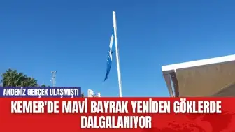 Kemer'de Mavi Bayrak Yeniden Göklerde Dalgalanıyor