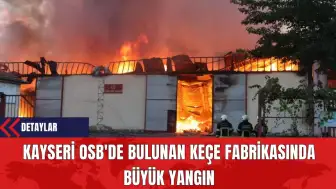 Kayseri OSB'de Bulunan Keçe Fabrikasında Büyük Yangın