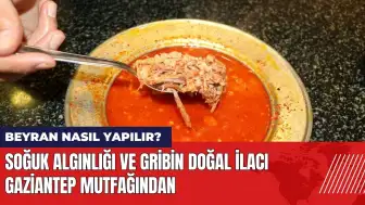 Soğuk algınlığı ve gribin doğal ilacı Gaziantep mutfağından: Beyran