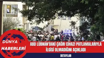 ABD Lübnan'daki Çağrı Cihazı Patlamalarıyla İlgisi Olmadığını Açıkladı