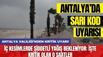 Antalya Valiliği'nden kritik uyarı! İç kesimlerde şiddetli yağış bekleniyor: İşte kritik olan o saatler