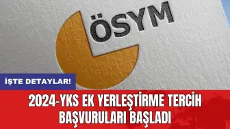 2024-YKS ek yerleştirme tercih başvuruları başladı