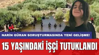 Narin Güran soruşturmasında yeni gelişme! 15 yaşındaki işçi tutuklandı