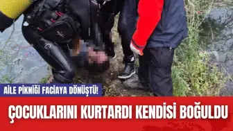 Aile Pikniği Faciaya Dönüştü! Çocuklarını Kurtardı Kendisi Boğuldu