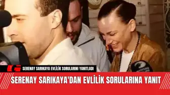 Serenay Sarıkaya'dan Evlilik Sorularına Yanıt! Bakın Ne Dedi?