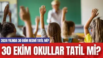 30 Ekim okullar tatil mi? 2024 yılında 30 Ekim resmi tatil mi?