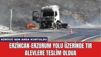 Erzincan-Erzurum Yolu Üzerinde Tır Alevlere Teslim Oldu