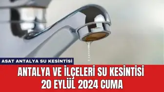 Antalya ve İlçeleri Su Kesintisi 20 Eylül 2024 Cuma