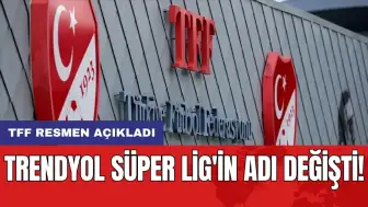 Trendyol Süper Lig'in adı değişti! TFF resmen açıkladı