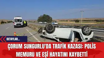 Çorum Sungurlu'da Trafik Kazası: Polis Memuru ve Eşi Hayatını Kaybetti