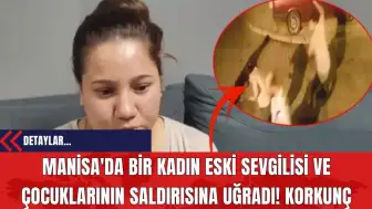 Manisa'da Bir Kadın Eski Sevgilisi ve Çocuklarının Saldırısına Uğradı! Korkunç Görüntüler!