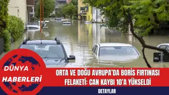 Avrupa’da Boris Fırtınası Felaketi: Can Kaybı 10’a Yükseldi