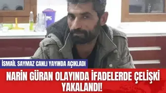 Narin Güran olayında ifadelerde çelişki yakalandı! İsmail Saymaz Canlı Yayında Açıkladı