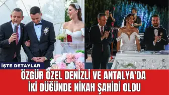 Özgür Özel Denizli ve Antalya'da İki Düğünde Nikah Şahidi Oldu