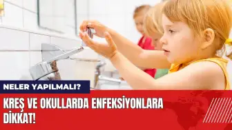 Kreş ve okullarda enfeksiyonlara dikkat! Neler yapılmalı?