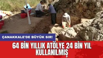 Çanakkale'de büyük sır! 64 bin yıllık atölye 24 bin yıl kullanılmış