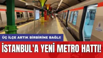 İstanbul'a yeni metro hattı: Üç ilçe artık birbirine bağlı!